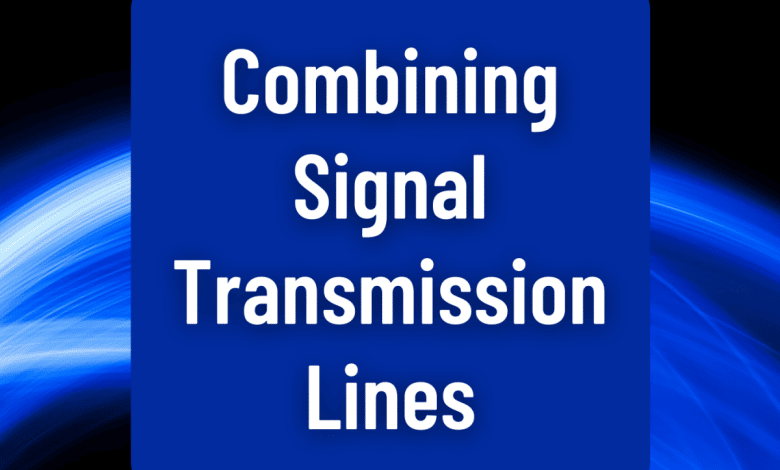 Comment combiner des lignes de transmission de signaux