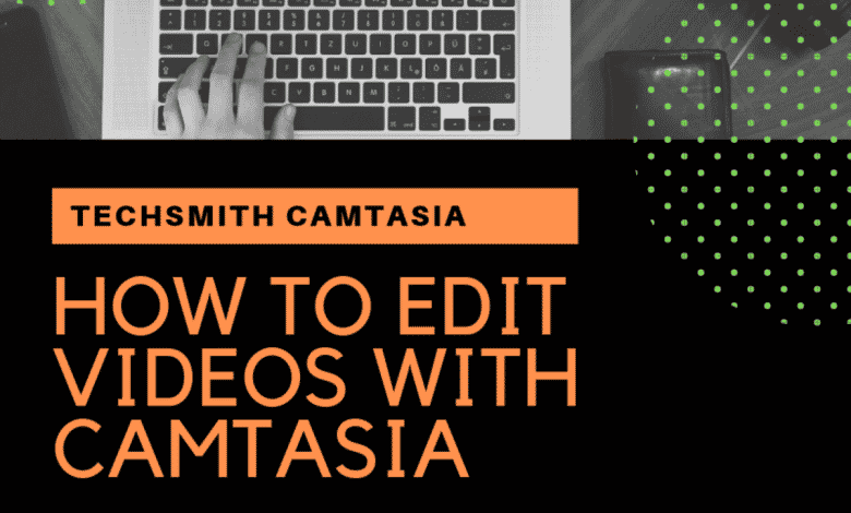 Comment éditer des vidéos avec Camtasia