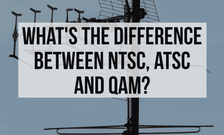 Comprendre la différence entre NTSC, ATSC et QAM