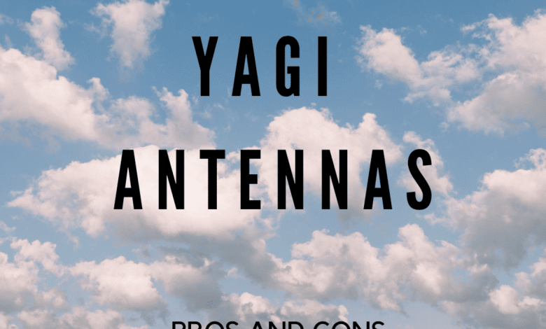 Les avantages et les inconvénients des antennes Yagi