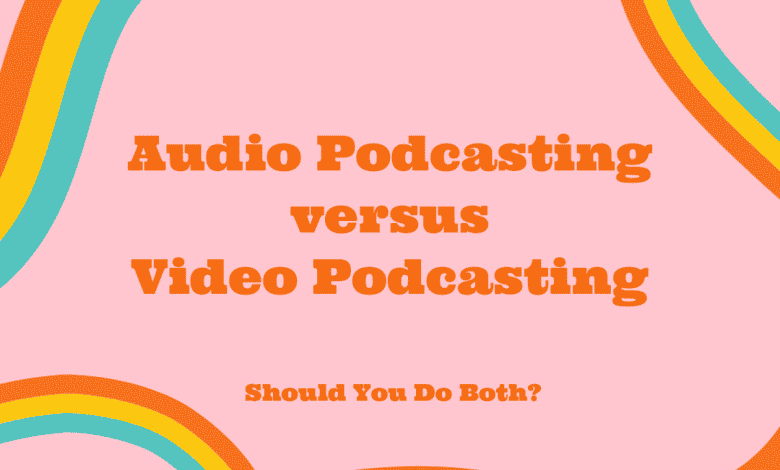 Podcasting audio versus podcasting vidéo : devriez-vous faire les deux ?