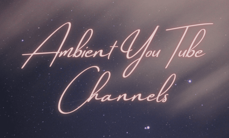 Top 10 des chaînes d'ambiance sur YouTube