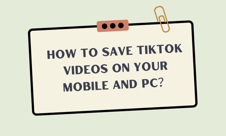 Comment enregistrer des vidéos TikTok sur votre mobile et votre PC ?