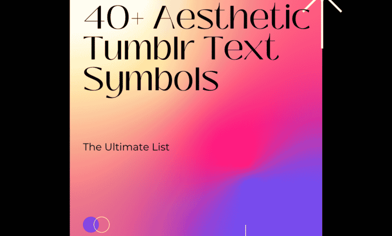 40+ symboles Tumblr à essayer : la liste ultime