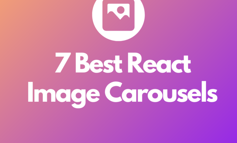 7 meilleurs carrousels d'images React à découvrir : la liste ultime
