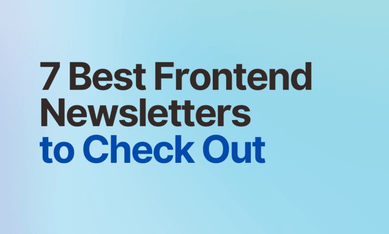 7 meilleures newsletters frontales à consulter : la liste ultime