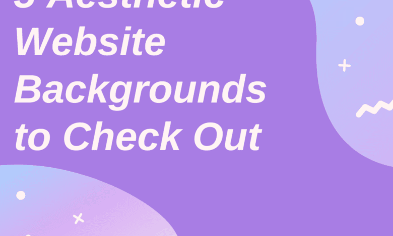 5 meilleurs arrière-plans de sites Web esthétiques à vérifier: la liste ultime