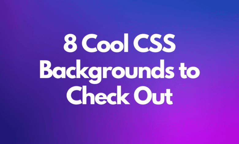 8 arrière-plans CSS sympas qui ont l'air incroyables : la liste ultime
