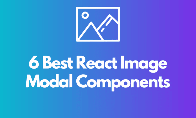 6 meilleurs composants modaux d'image React à vérifier: la liste ultime