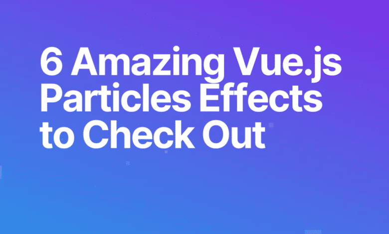 6 incroyables effets de particules Vue.js que vous pouvez ajouter à votre site